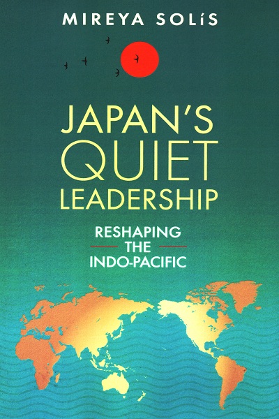 Japan's Quiet Leadership : reshaping the Indo-Pacific