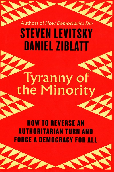 Tyranny of the Minority : how to reverse an authoritarian turn and forge a democracy for all