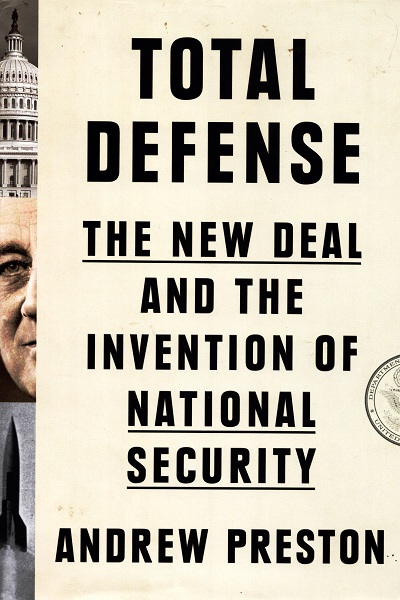 Total Defense : the new deal and the invention of national security