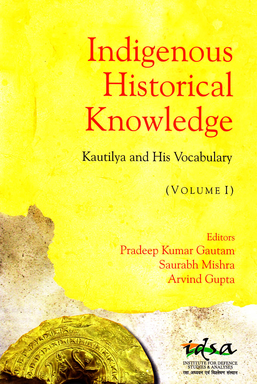 Indigenous historical knowledge : Kautilya and His Vocabulary