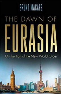 The Dawn of Eurasia : on the trail of the new world order