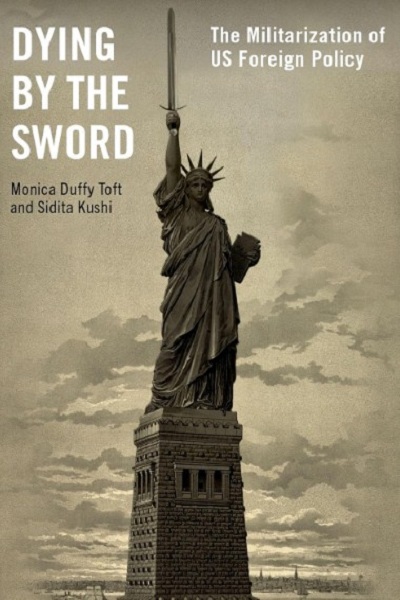 Dying by the Sword : the militarization of US Foreign Policy