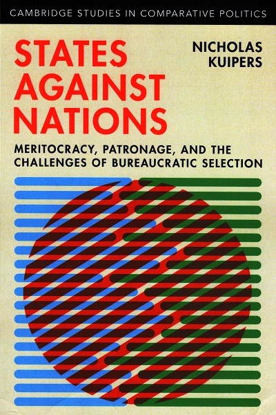 States against nations : meritocracy, patronage, and the challenges of Bureaucratic selection