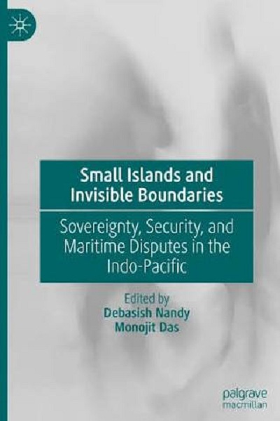Small Islands and Invisible Boundaries : sovereignty, security, and maritime disputes in the Indo-Pacific