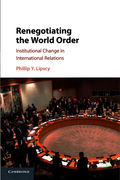 Renegotiating the World Order : institutional change in international relations