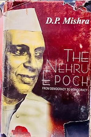 The Nehru epoch : from democracy to monocracy