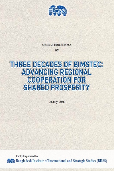Proceedings : seminar on three decades of BIMSTEC: advancing regional cooperation for shared prosperity, 20 July 2026, BIISS Auditorium, Dhaka