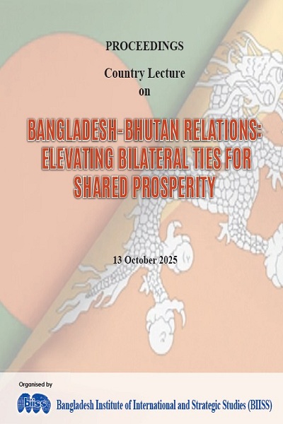 Proceedings : Country Lecture on Bangladesh-Bhutan relations: elevating bilateral ties for shared prosperity, 13 October 2025, BIISS Auditorium, Dhaka