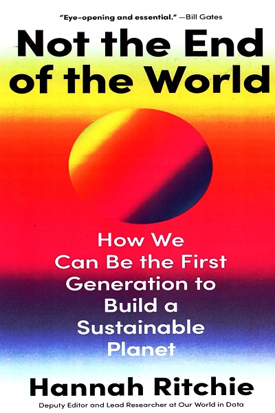 Not the end of the world : how we can be the firs generation to build a sustainable planet