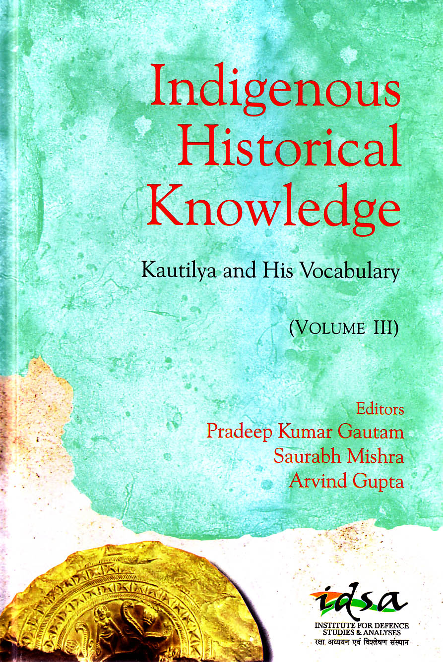 Indigenous historical knowledge : Kautilya and His Vocabulary